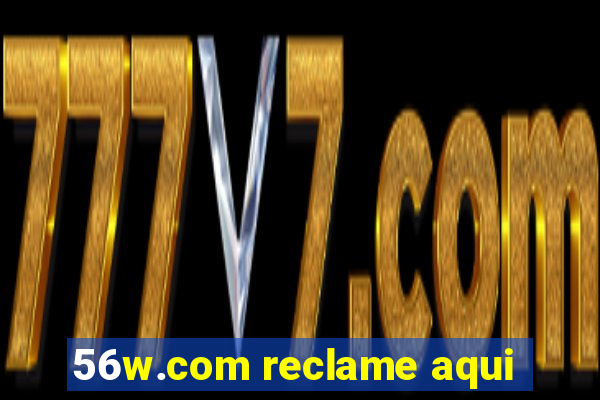 56w.com reclame aqui